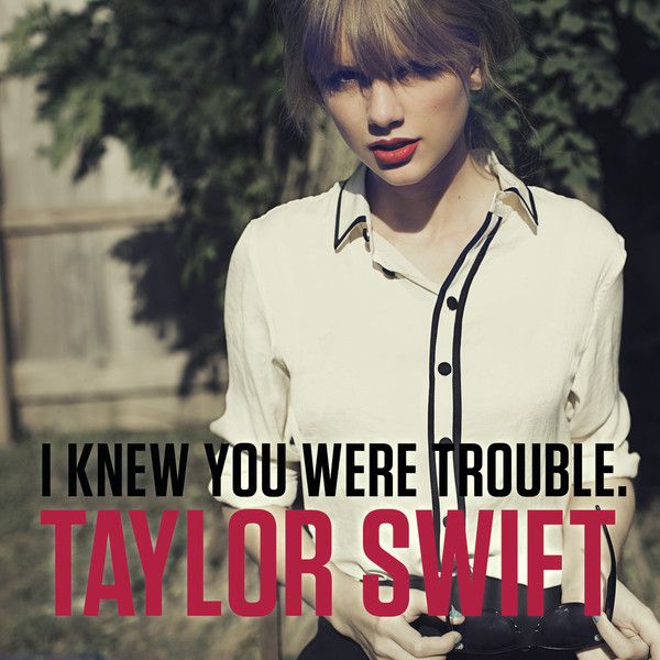 I Knew You Were Trouble (Single Cover), Taylor Swift