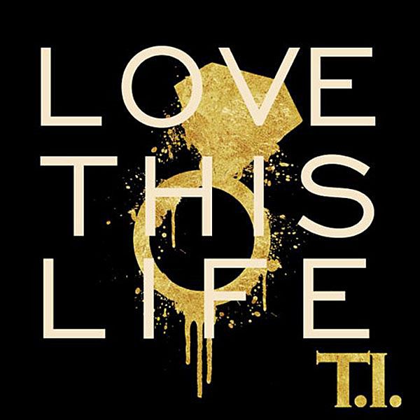 Love This Life (Single Cover), T.I.