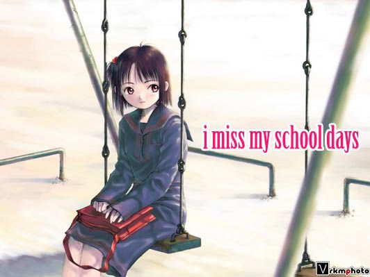 school days. miss school days i miss my